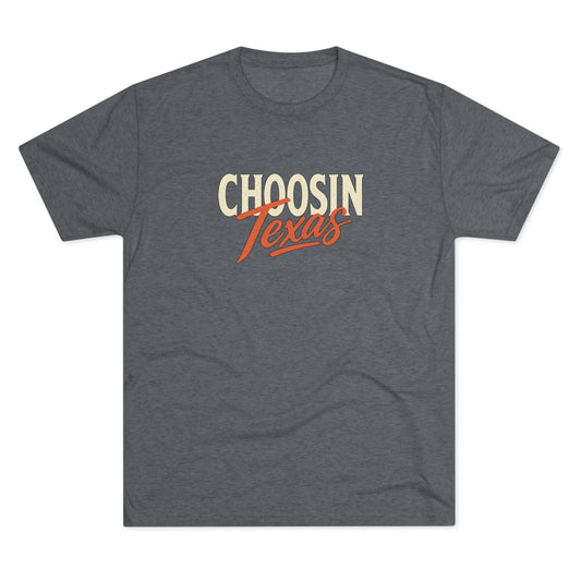 Choosin' Texas - Tri-Blend Crew Tee