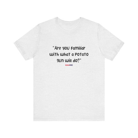 Are you familiar with what a potato gun will do? - Men's Short Sleeve Tee
