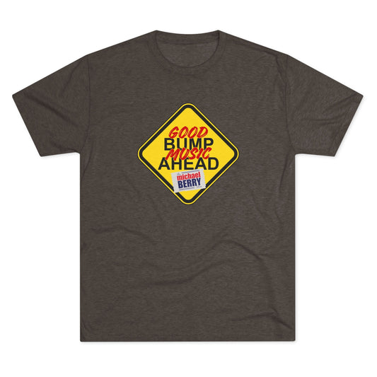 Good bump music ahead - Tri-Blend Crew Tee