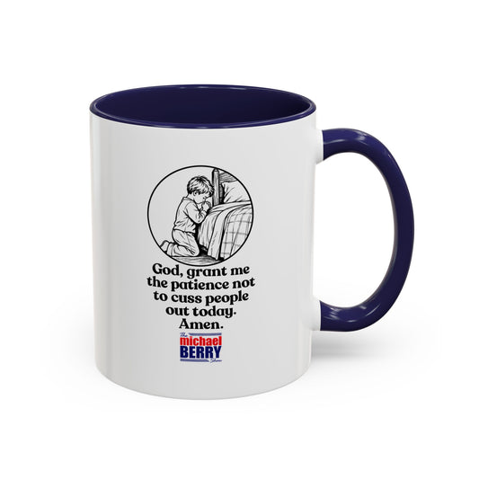 God, grant me the patience not to cuss people out today. Amen. - Coffee Mug, 11oz or 15oz