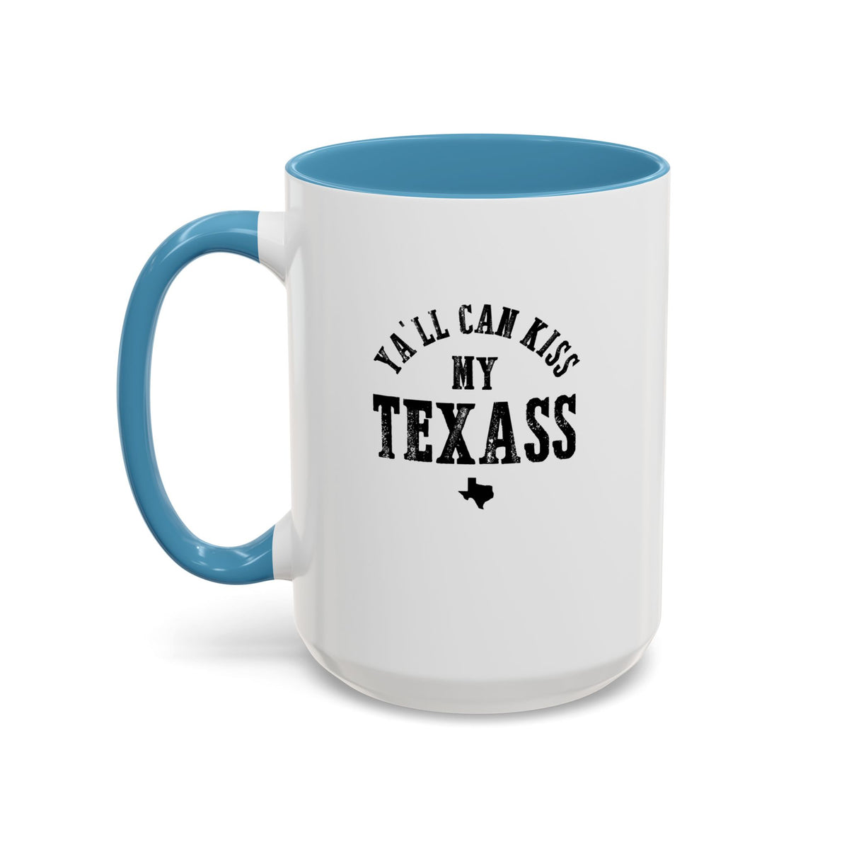 Y'all Can Kiss my Texass - Coffee Mug, 11oz or 15oz