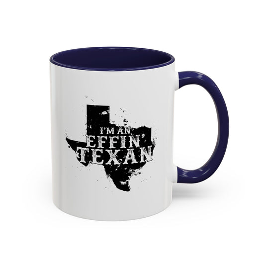 I'm an Effin' Texan - Coffee Mug, 11oz or 15oz