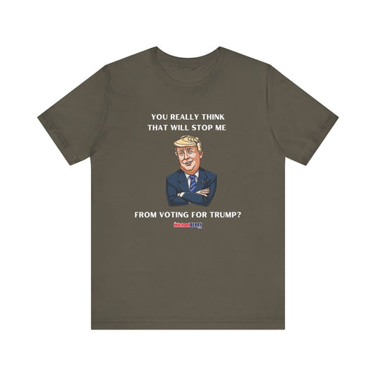 You think that will stop me from voting for Trump? - Men's Short Sleeve Tee