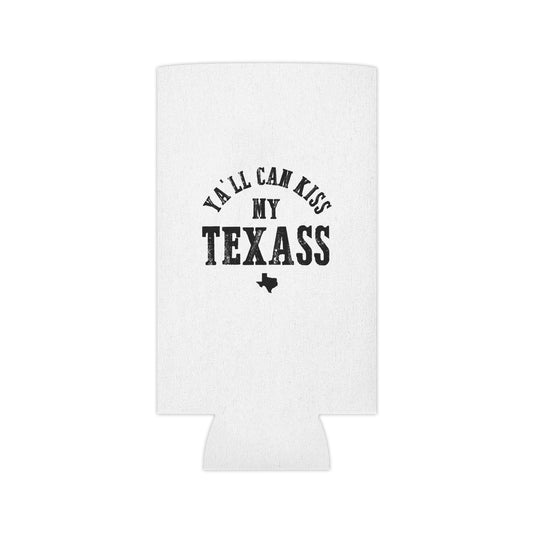 Y'all Can Kiss my Texass - Can Cooler