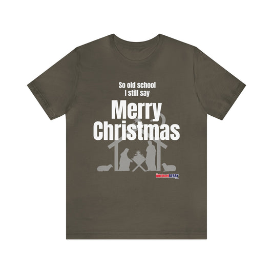 So old school I still say Merry Christmas - Jersey Short Sleeve Tee