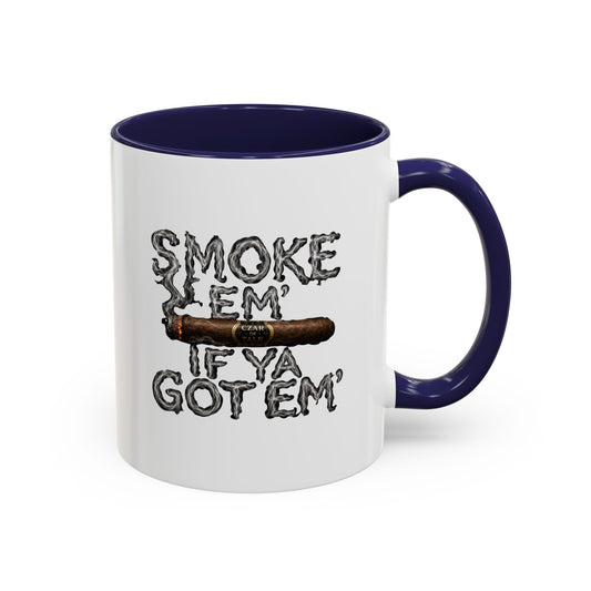 Smoke em' if you got em' - Coffee Mug, 11oz or 15oz