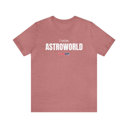 I miss ASTROWORLD - Unisex Jersey Short Sleeve Tee
