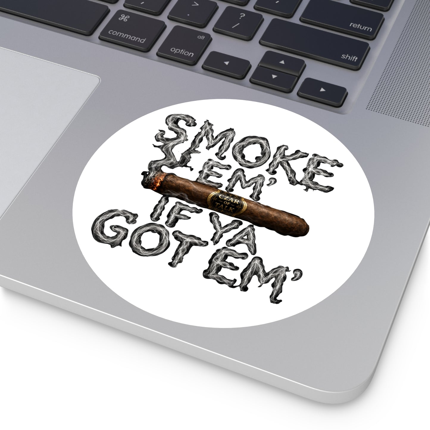 Smoke em' if you got em' - Round Sticker
