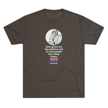 God, grant me the patience not to cuss people out today. Amen. - Tri-Blend Crew Tee