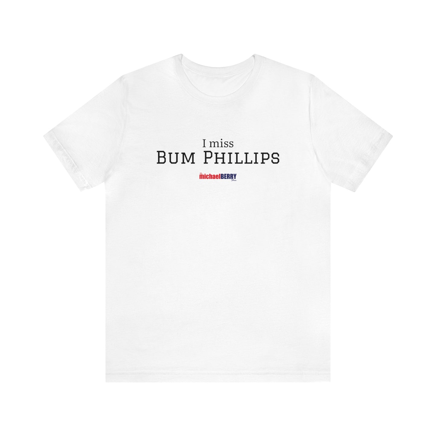 I miss BUM PHILLIPS - Unisex Jersey Short Sleeve Tee