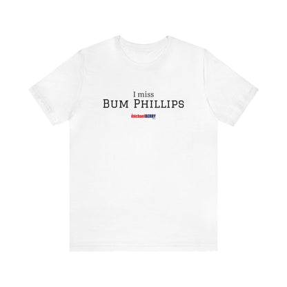 I miss BUM PHILLIPS - Unisex Jersey Short Sleeve Tee
