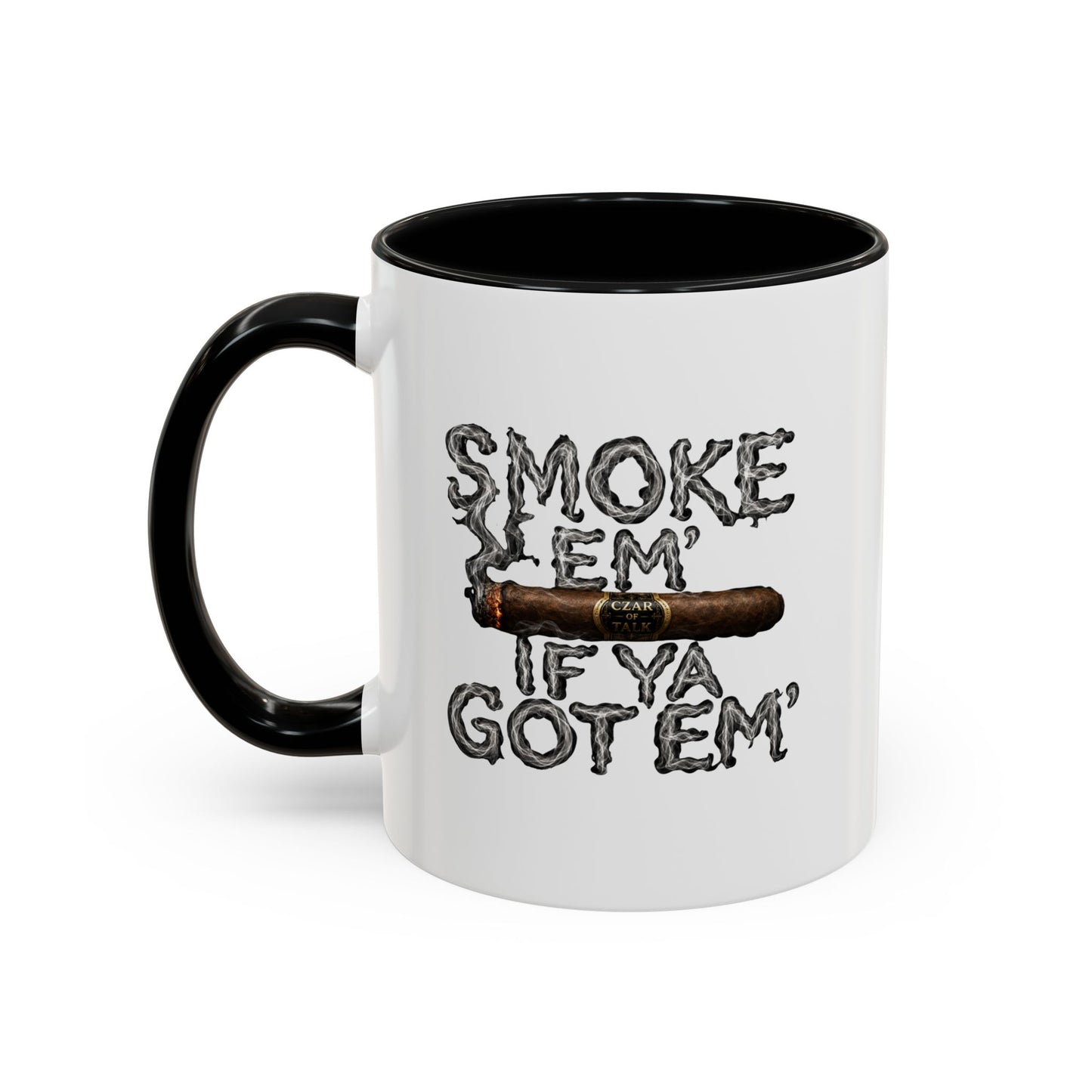 Smoke em' if you got em' - Coffee Mug, 11oz or 15oz