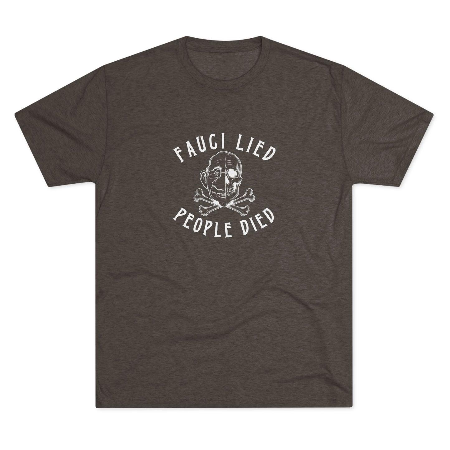 Fauci Lied People Died - Tri-Blend Crew Tee