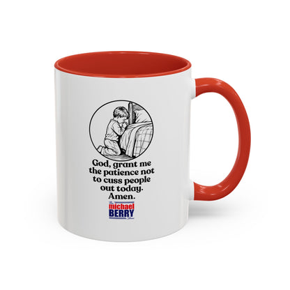 God, grant me the patience not to cuss people out today. Amen. - Coffee Mug, 11oz or 15oz