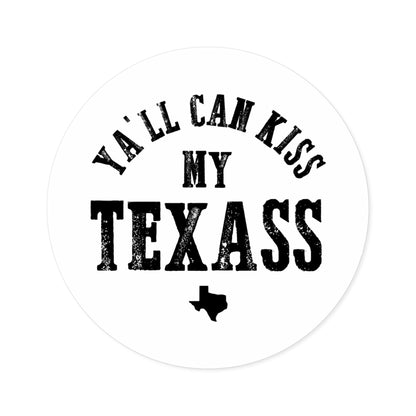 Y'all Can Kiss my Texass - Round Sticker