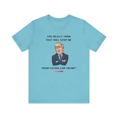 You think that will stop me from voting for Trump? - Men's Short Sleeve Tee