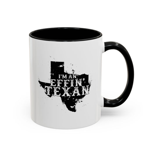 I'm an Effin' Texan - Coffee Mug, 11oz or 15oz