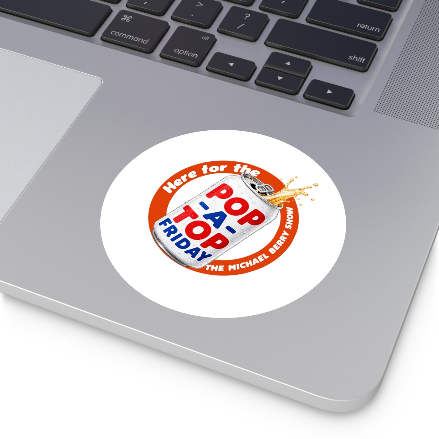 Here for the Pop-a-top Friday - Round Sticker