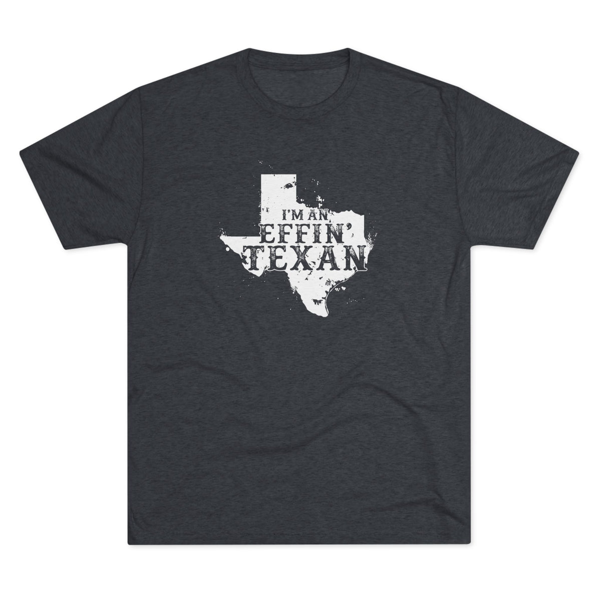 I'm an Effin' Texan - Tri-Blend Crew Tee