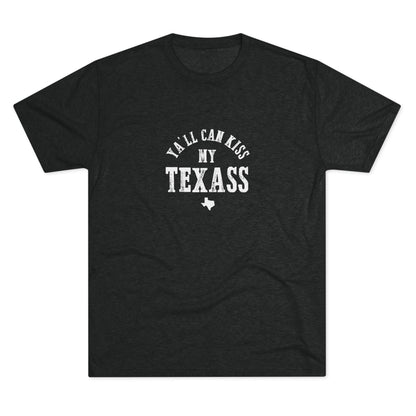Y'all Can Kiss my Texass - Tri-Blend Crew Tee