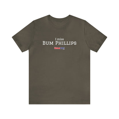 I miss BUM PHILLIPS - Unisex Jersey Short Sleeve Tee