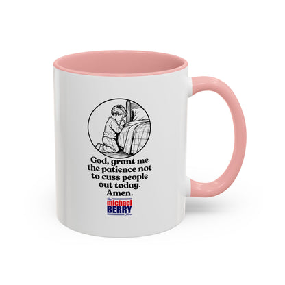 God, grant me the patience not to cuss people out today. Amen. - Coffee Mug, 11oz or 15oz