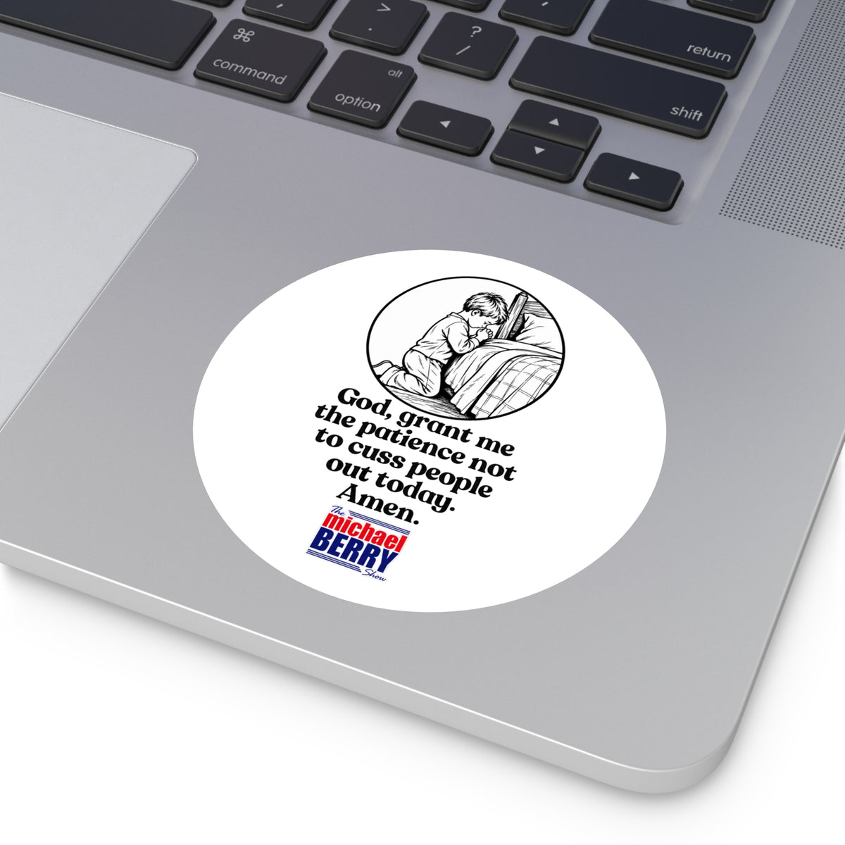 God, grant me the patience not to cuss people out today. Amen. - Round Sticker