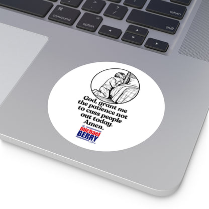 God, grant me the patience not to cuss people out today. Amen. - Round Sticker
