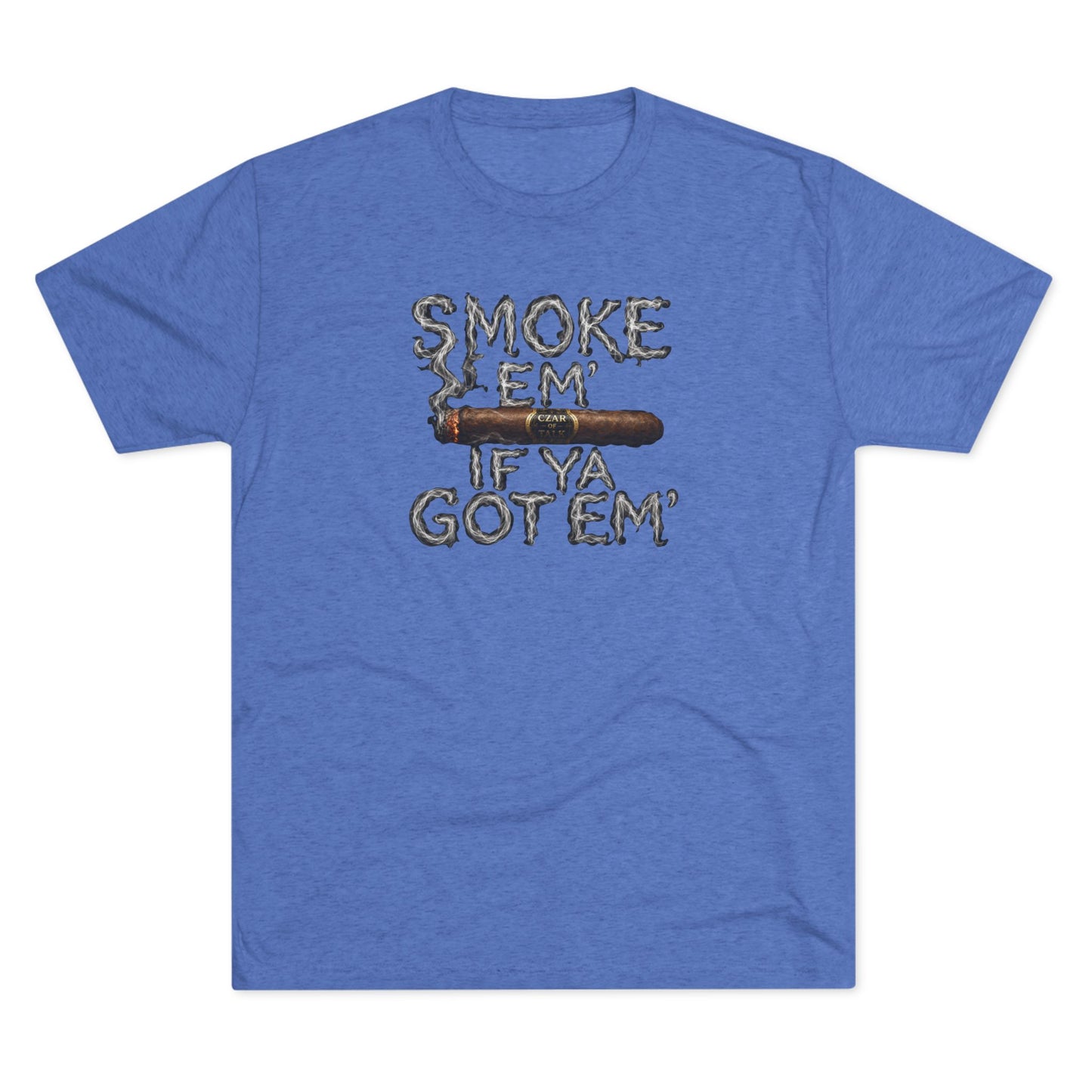 Smoke em' if you got em' - Tri-Blend Crew Tee