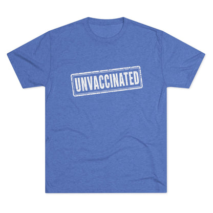 Unvaccinated - Tri-Blend Crew Tee