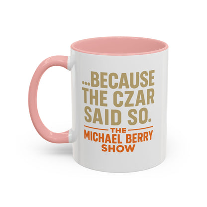 Because the Czar said so - Coffee Mug, 11oz or 15oz