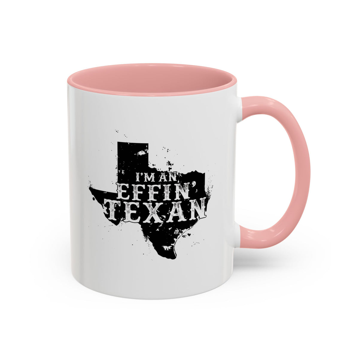 I'm an Effin' Texan - Coffee Mug, 11oz or 15oz
