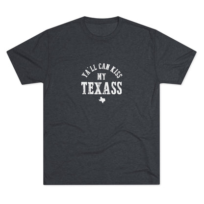 Y'all Can Kiss my Texass - Tri-Blend Crew Tee