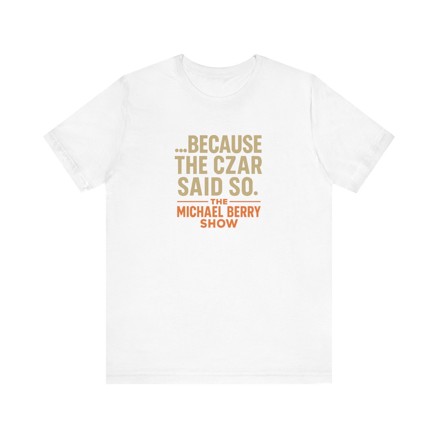 Because the Czar said so - Short Sleeve Tee