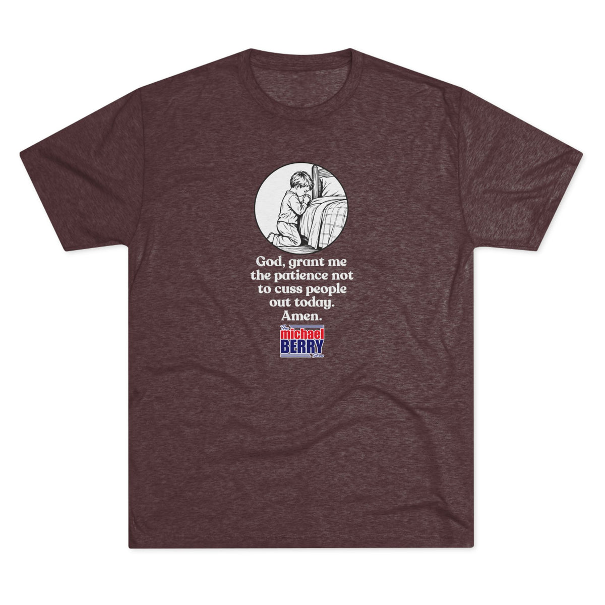 God, grant me the patience not to cuss people out today. Amen. - Tri-Blend Crew Tee