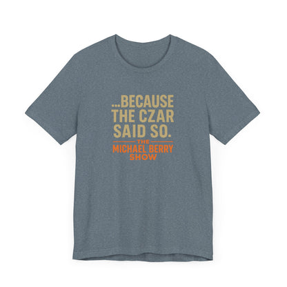 Because the Czar said so - Short Sleeve Tee