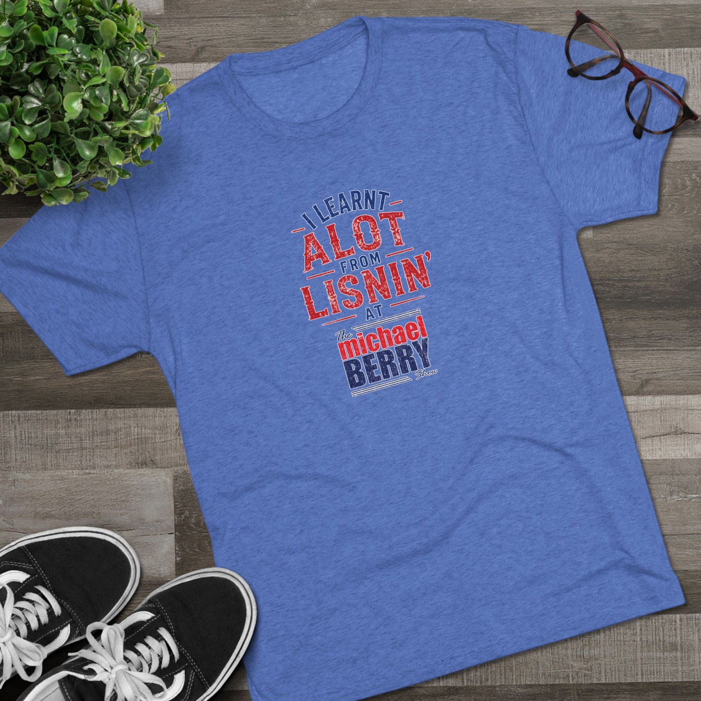I learnt alot from lisnin' - Tri-Blend Crew Tee