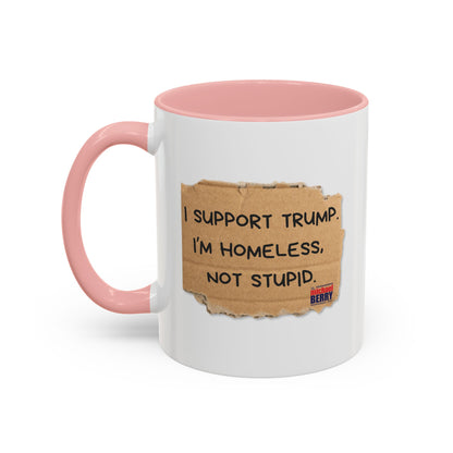 I support Trump. I'm homeless, not stupid - Coffee Mug, 11oz or 15oz