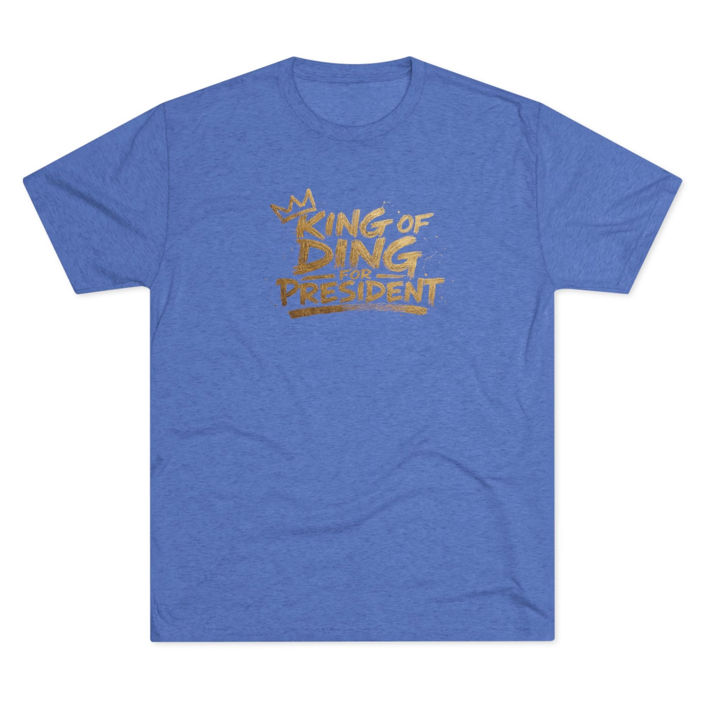 King of Ding for President - Tri-Blend Crew Tee