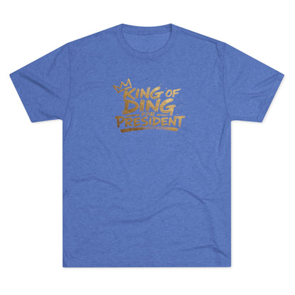 King of Ding for President - Tri-Blend Crew Tee