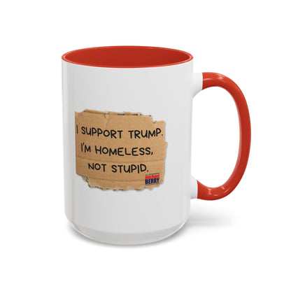I support Trump. I'm homeless, not stupid - Coffee Mug, 11oz or 15oz