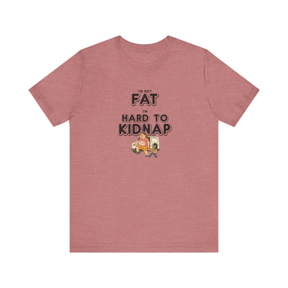 Women's "I'm not fat, I'm hard to kidnap" - Short Sleeve Tee