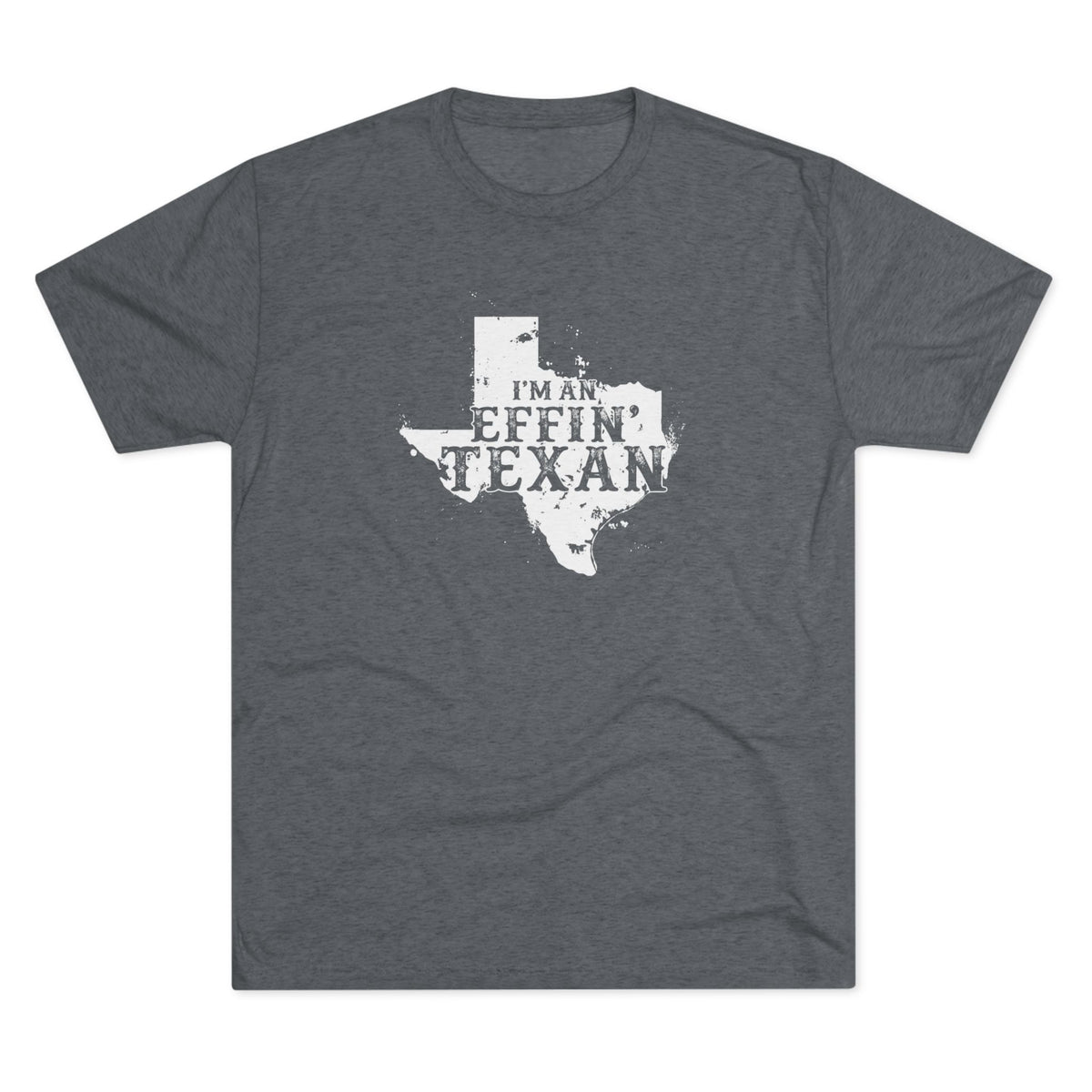 I'm an Effin' Texan - Tri-Blend Crew Tee