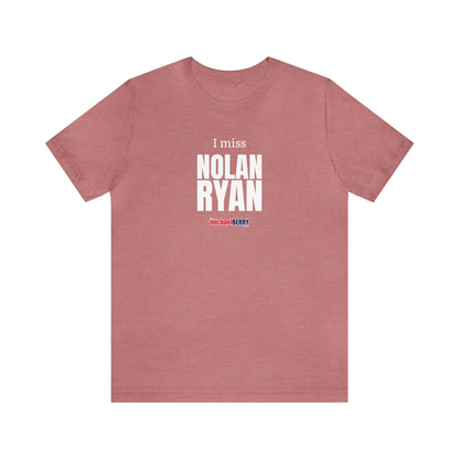I miss NOLAN RYAN - Unisex Jersey Short Sleeve Tee