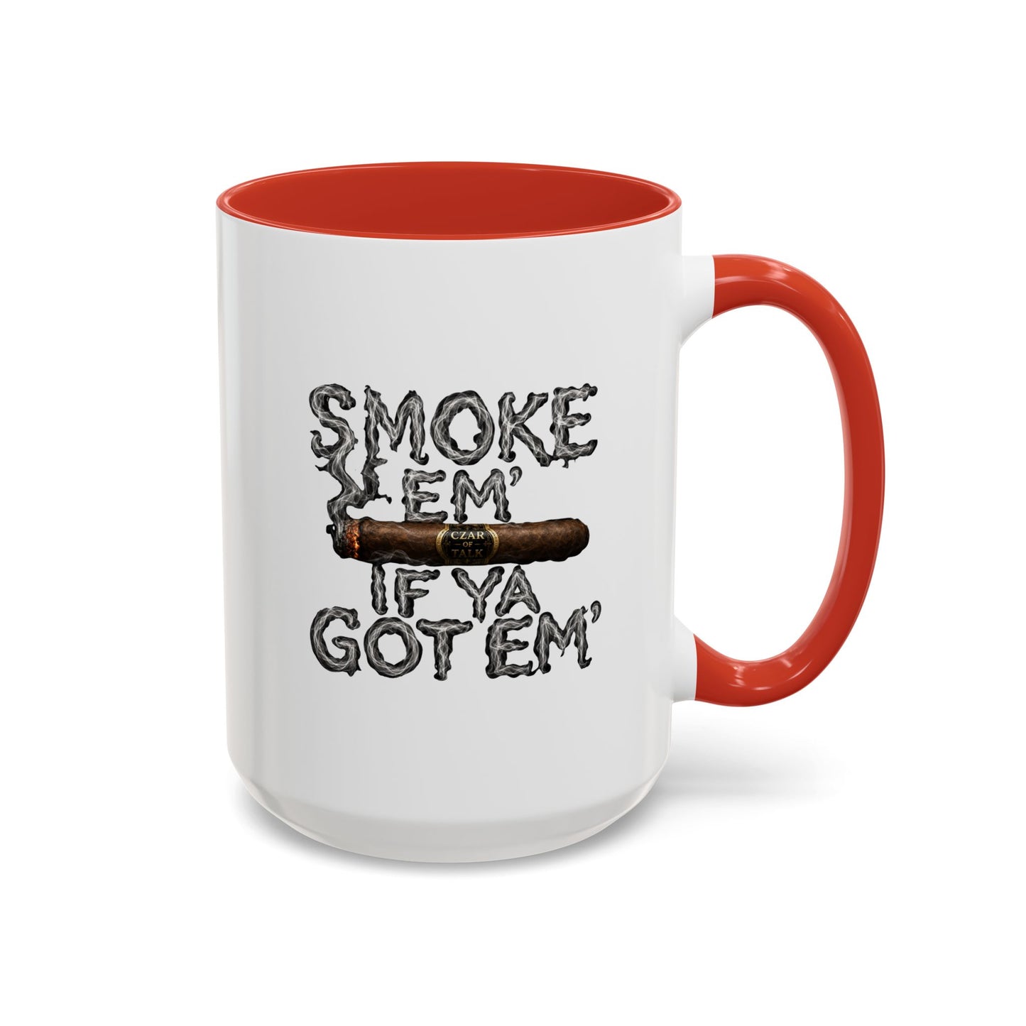Smoke em' if you got em' - Coffee Mug, 11oz or 15oz