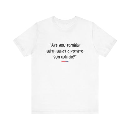 Are you familiar with what a potato gun will do? - Men's Short Sleeve Tee