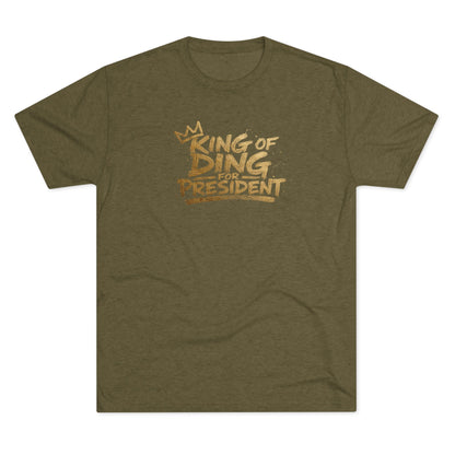 King of Ding for President - Tri-Blend Crew Tee