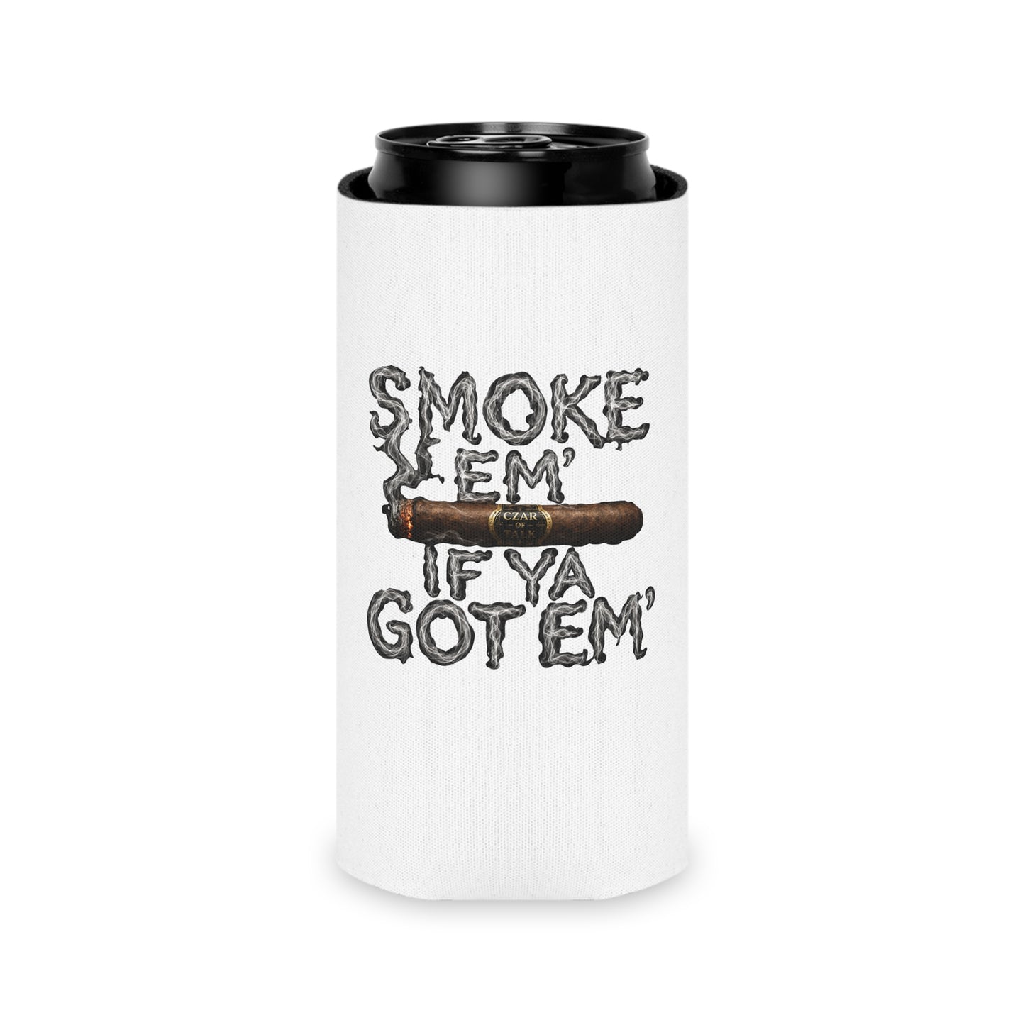 Smoke em' if you got em' - Can Cooler
