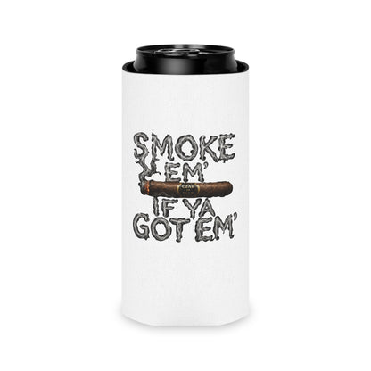Smoke em' if you got em' - Can Cooler