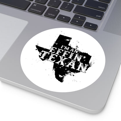 I'm an Effin' Texan - Round Sticker